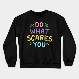 Do What Scares You Crewneck Sweatshirt